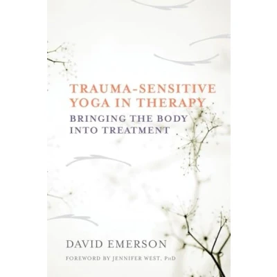 Obrázek Trauma Sensitive Yoga in Therapy: Bringing the Body into Treatment